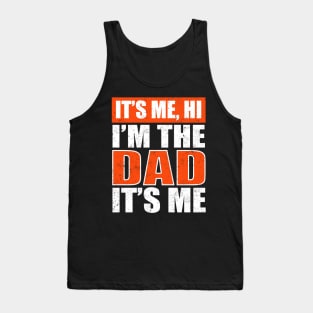 It's Me Hi I'm The Dad It's Me Funny For Dad Father's Day Tank Top